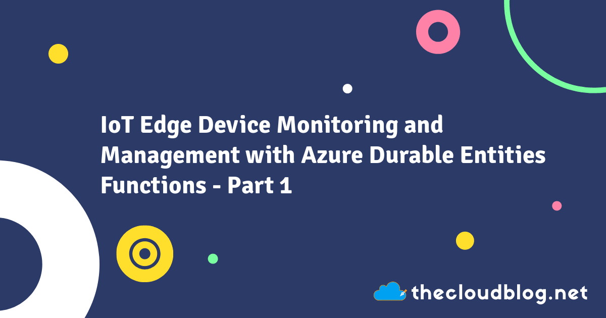 IoT Edge Device Monitoring and Management with Azure Durable Entities